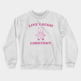 Live Laugh Lobotomy - Unisex Tee, Vintage Drawing T Shirt, Cartoon Meme Shirt, Sarcastic Tee Shirt, Unisex Crewneck Sweatshirt